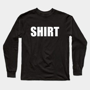 Shirt shirt, it's just a shirt that say shirt Long Sleeve T-Shirt